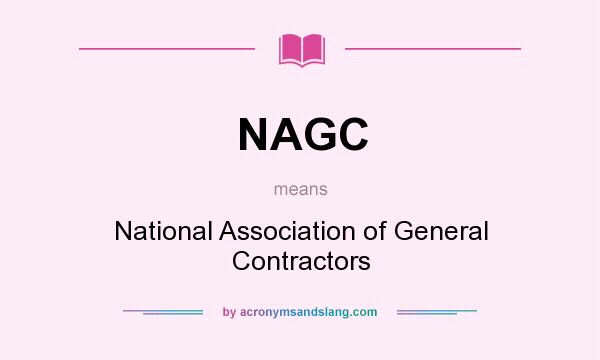 What does NAGC mean? It stands for National Association of General Contractors