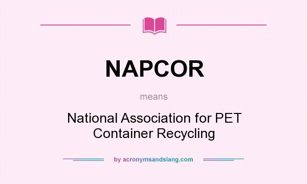 What does NAPCOR mean? It stands for National Association for PET Container Recycling