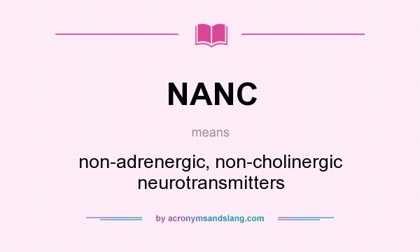 What does NANC mean? It stands for non-adrenergic, non-cholinergic neurotransmitters