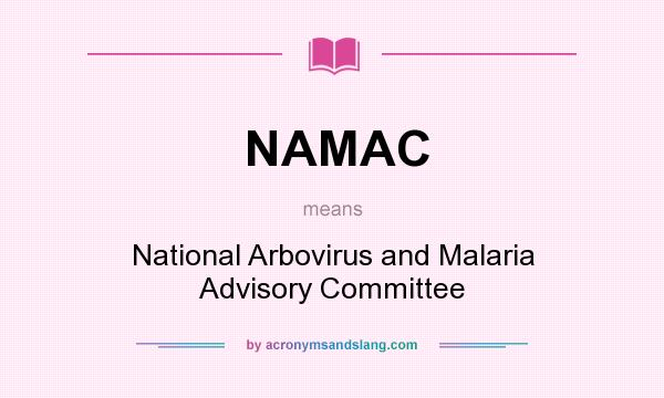 What does NAMAC mean? It stands for National Arbovirus and Malaria Advisory Committee