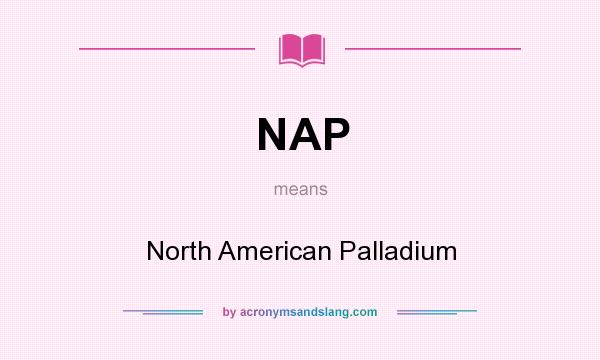 What does NAP mean? It stands for North American Palladium