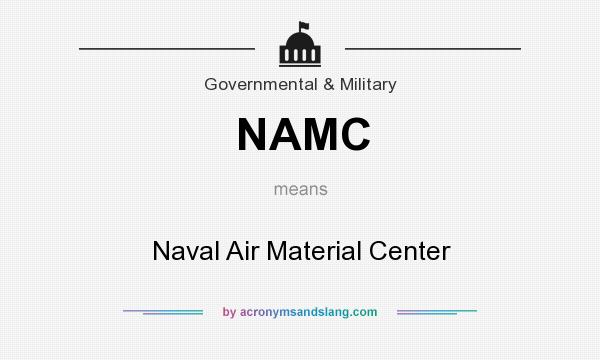 What does NAMC mean? It stands for Naval Air Material Center