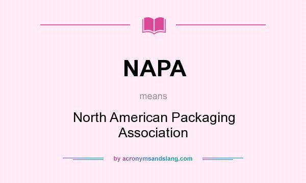What does NAPA mean? It stands for North American Packaging Association