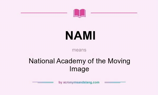 What does NAMI mean? It stands for National Academy of the Moving Image