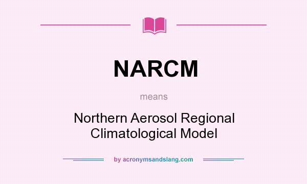 What does NARCM mean? It stands for Northern Aerosol Regional Climatological Model