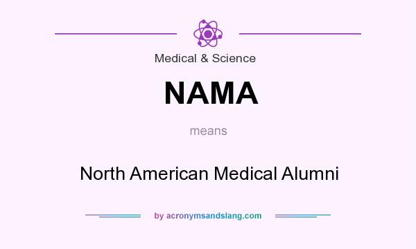 What does NAMA mean? It stands for North American Medical Alumni