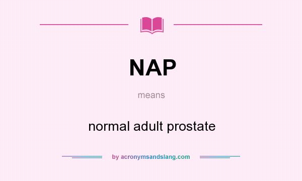 What does NAP mean? It stands for normal adult prostate