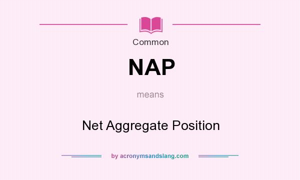 What does NAP mean? It stands for Net Aggregate Position