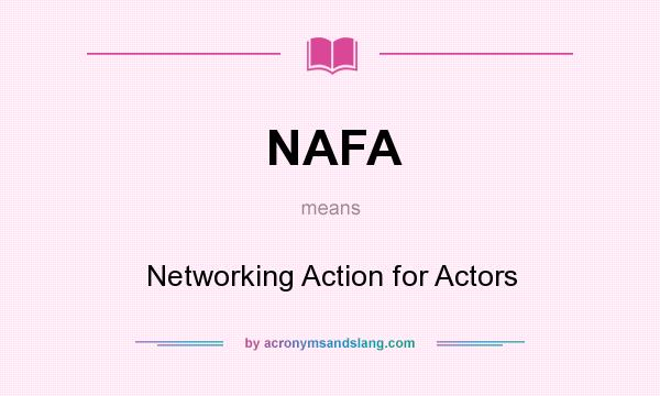 What does NAFA mean? It stands for Networking Action for Actors