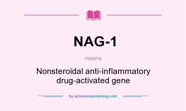 What does NAG-1 mean? It stands for Nonsteroidal anti-inflammatory drug-activated gene