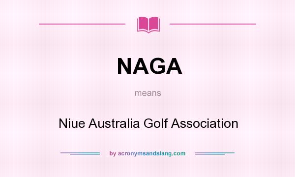 What does NAGA mean? It stands for Niue Australia Golf Association