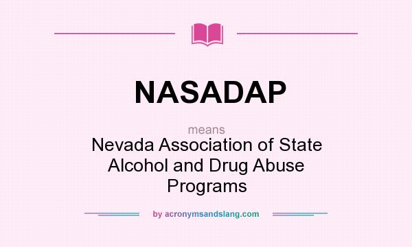 What does NASADAP mean? It stands for Nevada Association of State Alcohol and Drug Abuse Programs