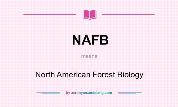 What does NAFB mean? It stands for North American Forest Biology