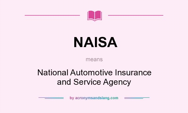 What does NAISA mean? It stands for National Automotive Insurance and Service Agency