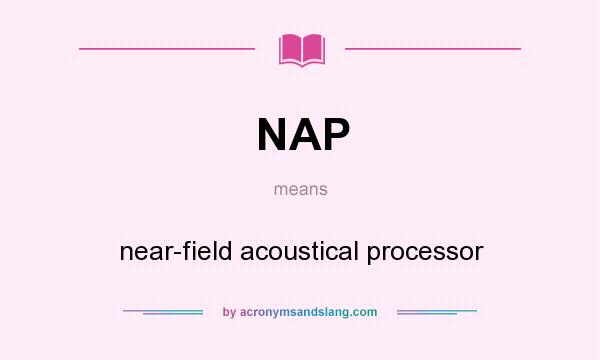 What does NAP mean? It stands for near-field acoustical processor