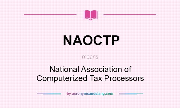 What does NAOCTP mean? It stands for National Association of Computerized Tax Processors
