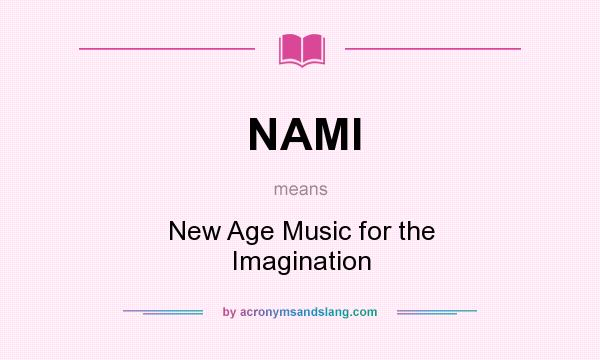 What does NAMI mean? It stands for New Age Music for the Imagination