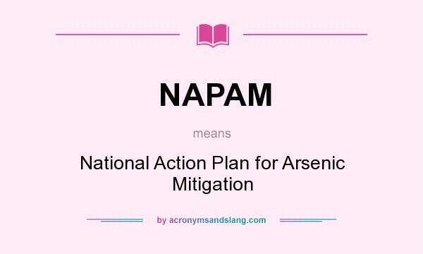 What does NAPAM mean? It stands for National Action Plan for Arsenic Mitigation