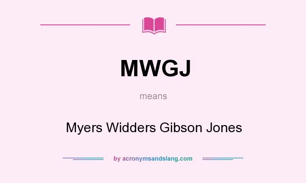 What does MWGJ mean? It stands for Myers Widders Gibson Jones