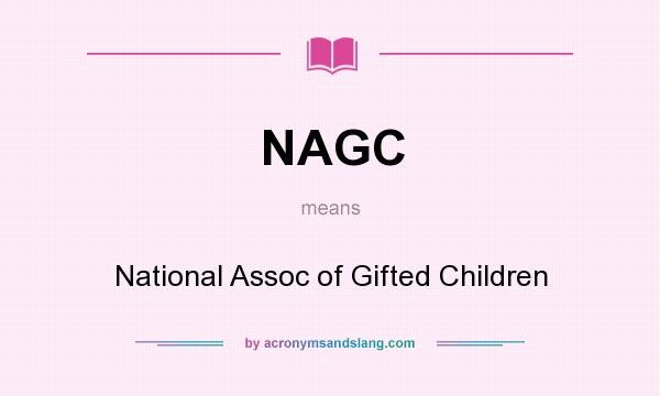 What does NAGC mean? It stands for National Assoc of Gifted Children