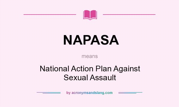 What does NAPASA mean? It stands for National Action Plan Against Sexual Assault