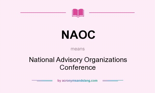 What does NAOC mean? It stands for National Advisory Organizations Conference