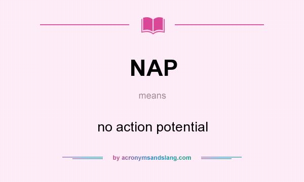What does NAP mean? It stands for no action potential