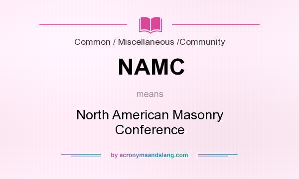 What does NAMC mean? It stands for North American Masonry Conference