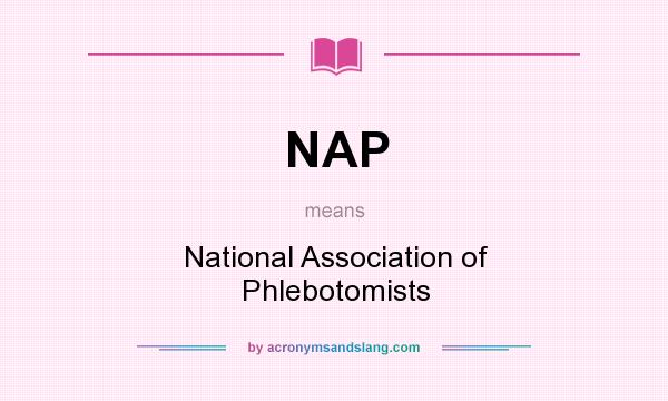What does NAP mean? It stands for National Association of Phlebotomists