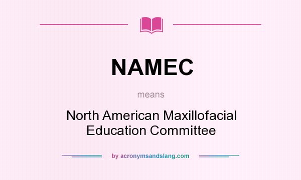 What does NAMEC mean? It stands for North American Maxillofacial Education Committee