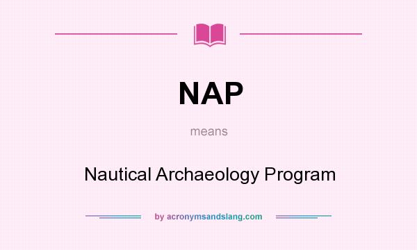What does NAP mean? It stands for Nautical Archaeology Program