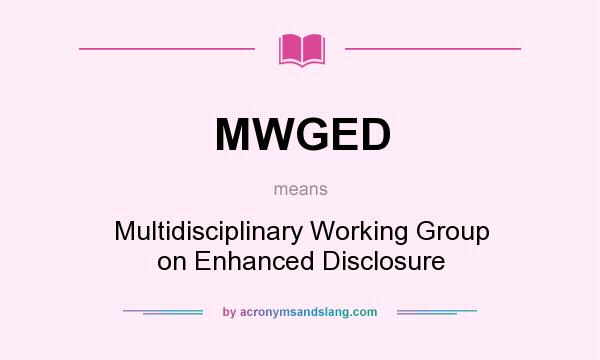 What does MWGED mean? It stands for Multidisciplinary Working Group on Enhanced Disclosure