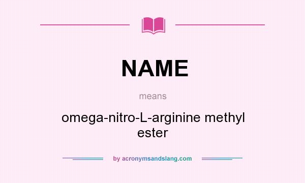 What does NAME mean? It stands for omega-nitro-L-arginine methyl ester