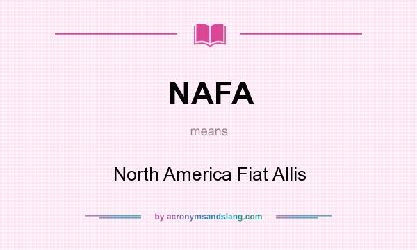 What does NAFA mean? It stands for North America Fiat Allis