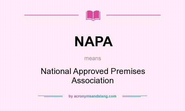 What does NAPA mean? It stands for National Approved Premises Association