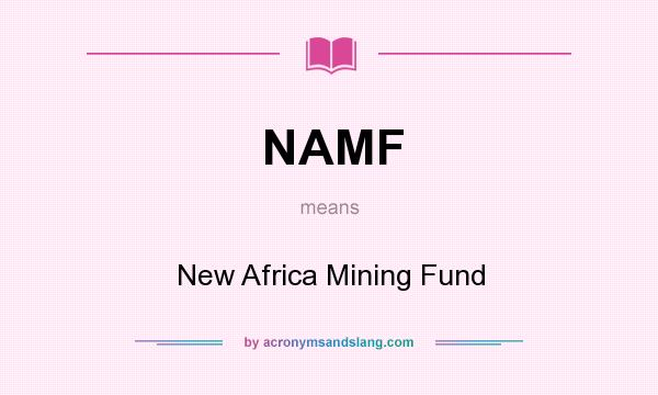 What does NAMF mean? It stands for New Africa Mining Fund