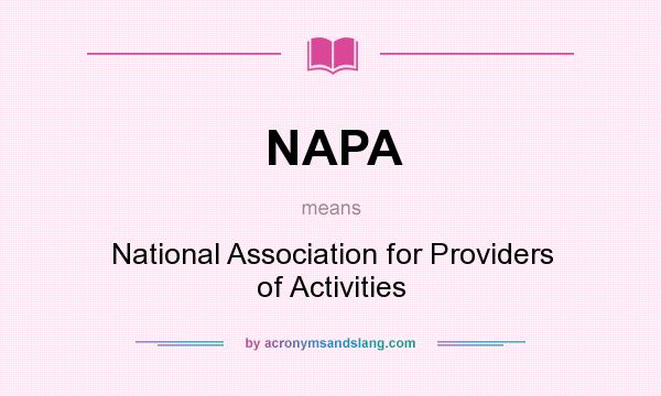 What does NAPA mean? It stands for National Association for Providers of Activities