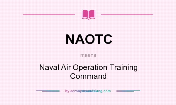 What does NAOTC mean? It stands for Naval Air Operation Training Command