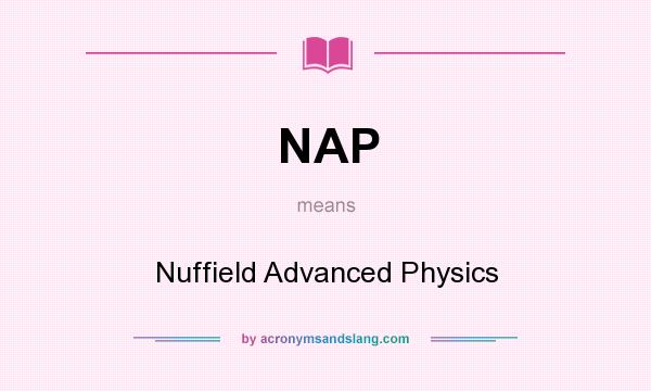 What does NAP mean? It stands for Nuffield Advanced Physics