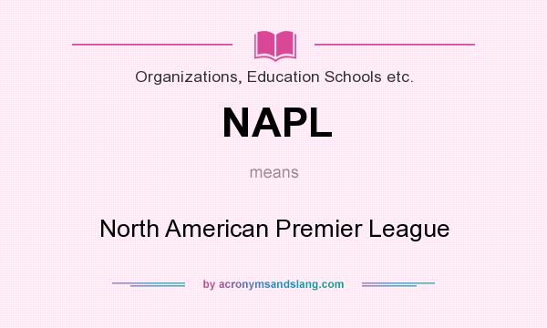 What does NAPL mean? It stands for North American Premier League