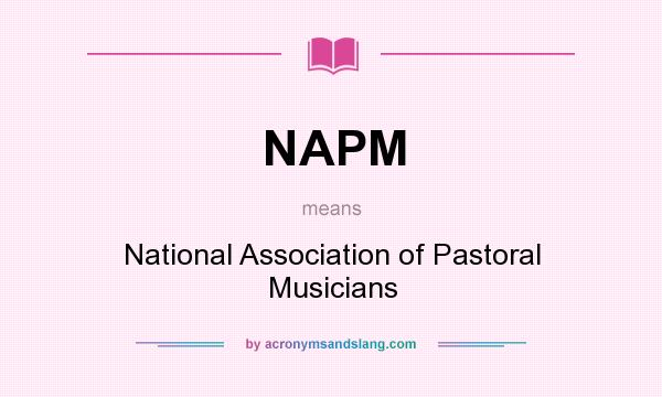 What does NAPM mean? It stands for National Association of Pastoral Musicians