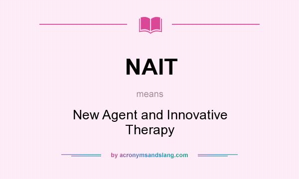 What does NAIT mean? It stands for New Agent and Innovative Therapy