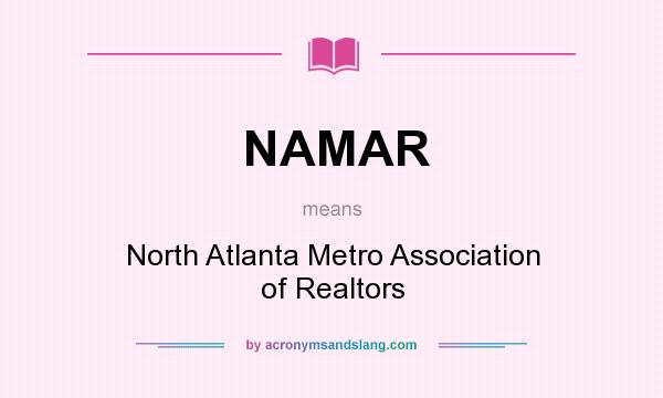 What does NAMAR mean? It stands for North Atlanta Metro Association of Realtors