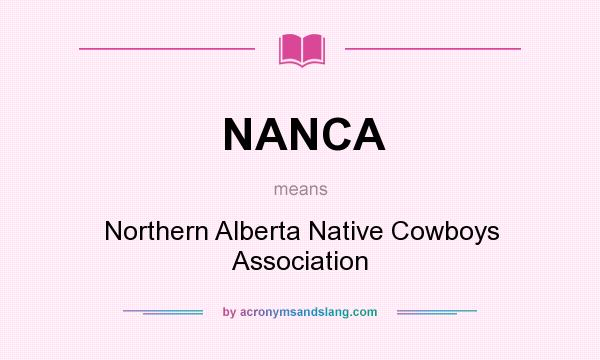 What does NANCA mean? It stands for Northern Alberta Native Cowboys Association