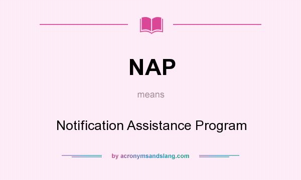 What does NAP mean? It stands for Notification Assistance Program