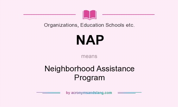 What does NAP mean? It stands for Neighborhood Assistance Program