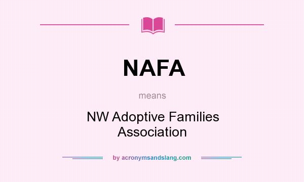 What does NAFA mean? It stands for NW Adoptive Families Association