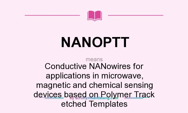 What does NANOPTT mean? It stands for Conductive NANowires for applications in microwave, magnetic and chemical sensing devices based on Polymer Track etched Templates