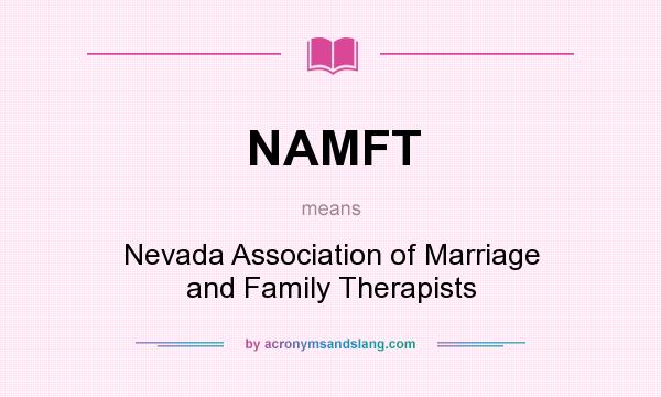 What does NAMFT mean? It stands for Nevada Association of Marriage and Family Therapists