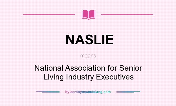 What does NASLIE mean? It stands for National Association for Senior Living Industry Executives